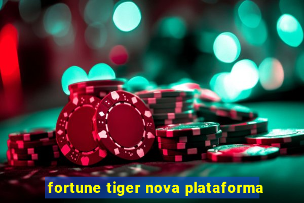 fortune tiger nova plataforma